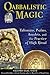 Qabbalistic Magic: Talismans, Psalms, Amulets, and the Practice of High Ritual
