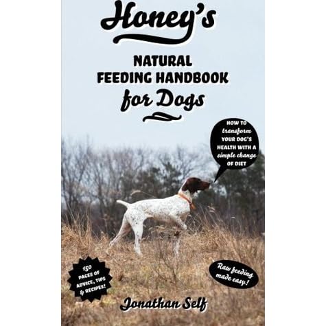 honey's natural feeding handbook for dogs