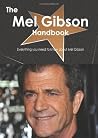 The Mel Gibson Handbook - Everything You Need to Know about Mel Gibson The Mel Gibson Handbook - Everything You Need to Know about Mel Gibson