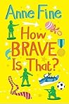 How Brave is That? by Anne Fine