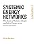 Systemic Energy Networks, Vol. 1. The theory of Systemic Design applied to Energy sector