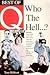 Best of Q, who the hell-- ?