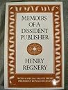 Memoirs of a Dissident Publisher by Henry Regnery