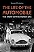 The Life of the Automobile: A New History of the Motor Car