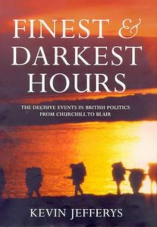 Finest and Darkest Hours: The Decisive Events in British Politics, from Churchill to Blair (Hardcover)