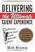 Delivering the Ultimate Client Experience: Less Stress, More Income, Greater Personal Freedom