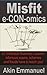 Misfit eCONomics: 53 Irrefutable Business lessons from infamous scams, schemes and frauds!