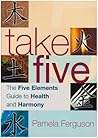 Take Five: The Five Elements Guide to Health and Harmony