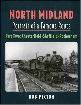 North Midland - Portrait of a Famous Route - Part Two - Chesterfield - Sheffield - Rotherham (Paperback)