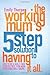 The Working Mum's 5-Step Solution To Having It All: How to be a guilt free, stress free, fun mum your kids will adore