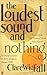 The Loudest Sound and Nothing by Clare Wigfall