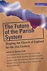 The Future of the Parish System by Graham Cray The Future of the Parish System by Graham Cray