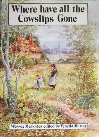 Where Have All the Cowslips Gone? - Wessex Memories (Hardcover)