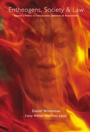 Entheogens, Society and Law: The Politics of Consciousness, Autonomy and Responsibility (Paperback)