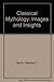 Classical Mythology: Images and Insights