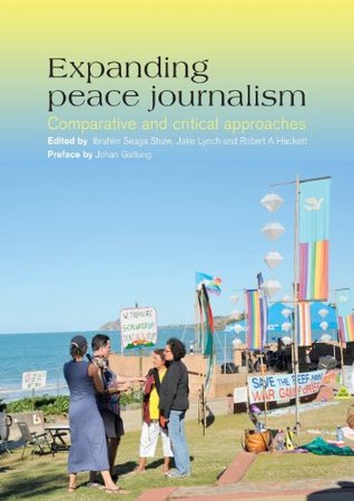 Expanding peace journalism: comparative and critical approaches (Paperback)