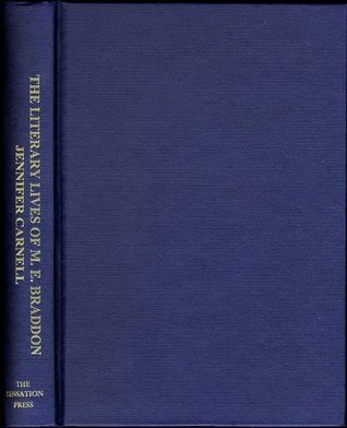 The literary lives of Mary Elizabeth Braddon: a study of her life and work (Hardcover)