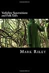 Yorkshire Superstitions and Folk Tales Yorkshire Superstitions and Folk Tales