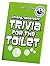 Trivia for the Toilet