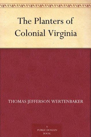 The Planters of Colonial Virginia (Kindle Edition)