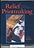 Relief Printmaking: A Manual of Techniques