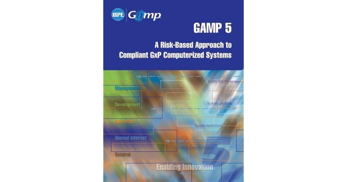 GAMP 5 A Riskbased Approach to Compliant Gxp Computerized Systems by
