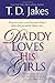 Daddy Loves His Girls by T.D. Jakes