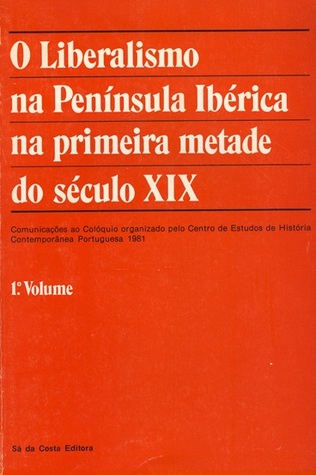 O Liberalismo na Península Ibérica na primeira metade do século XIX - 1º volume