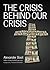 The Crisis Behind Our Crisis by Alexander Boot