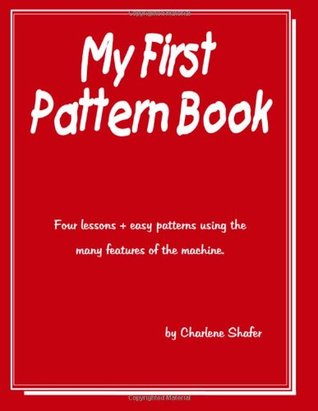 My First Pattern Book: Written for the beginning machine knitter using the standard guage knitting machines.
