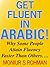 Get Fluent in Arabic! - Why Some People Attain Fluency Faster Than Others….