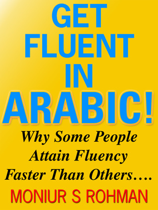 Get Fluent in Arabic! - Why Some People Attain Fluency Faster Than Others….