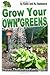 Grow Your Own Greens: Have organic food all year long (even if you don´t have a garden) and save $$ on your grocery bill