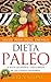 Dieta Paleo - La Dieta Saludable y Equilibrada de los Tiempos Modernos (Dietas para Bajar de peso) (Spanish Edition)
