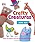 Crafty Creatures: Follow the Steps to Sew and Knit the Cutest Critters