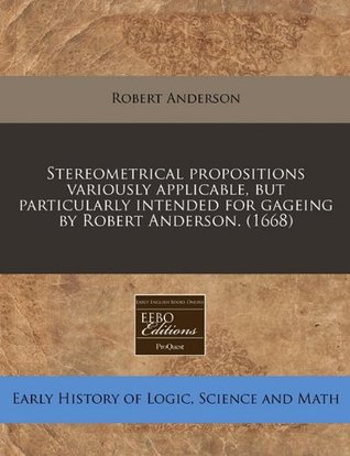 Stereometrical Propositions Variously Applicable, But Particularly Intended for Gageing by Robert Anderson. (1668)
