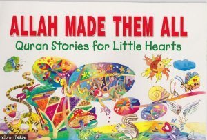 Allah Made Them All (Quran Stories for Little Hearts)