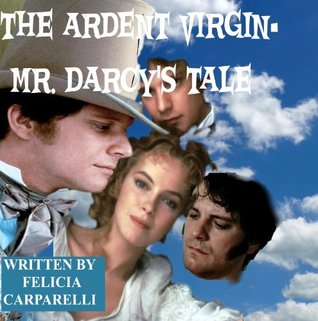 The Ardent Virgin- Mr. Darcy's Tale (Kindle Edition)