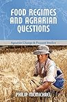 Food Regimes and Agrarian Questions by Philip McMichael