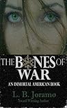 The Bones of War by L.B. Joramo
