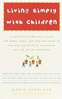 Living Simply with Children: A Voluntary Simplicity Guide ...