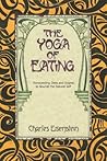 Book cover for The Yoga Of Eating: Transcending Diets and Dogma to Nourish the Natural Self
