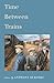 Time Between Trains: Stories by Anthony Bukoski