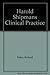 Harold Shipman's Clinical Practice, 1974-1998 by Richard Baker