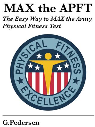 MAX the APFT: The Easy Way to MAX the Army Physical Fitness Test: I Have the APFT in a Month, Help Me Pass.