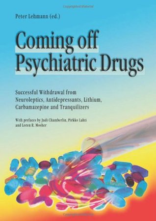 Coming Off Psychiatric Drugs: Successful Withdrawal from Neuroleptics, Antidepressants, Lithium, Carbamazepine and Tranquillizers (Paperback)