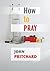 How to Pray: A Practical Handbook