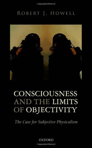 Consciousness and the Limits of Objectivity: The Case for Subjective Physicalism (Hardcover)