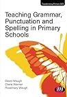 Teaching Grammar, Punctuation and Spelling in Primary Schools (Transforming Primary QTS Series)
