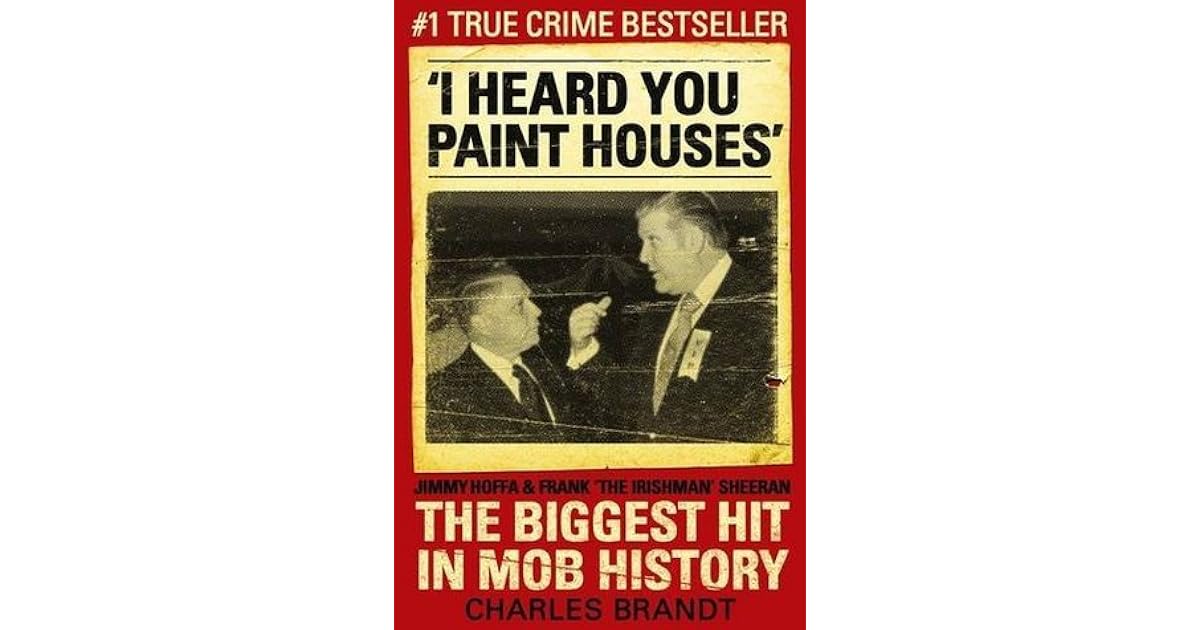 I Heard You Paint Houses Frank 'The Irishman' Sheeran, Jimmy Hoffa